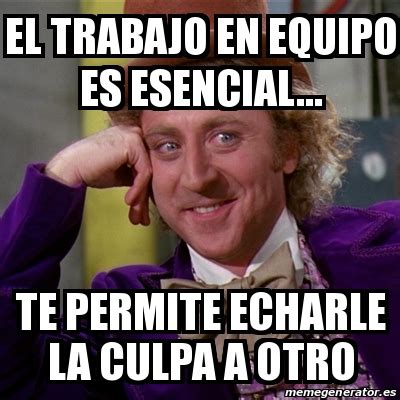 Meme Willy Wonka El Trabajo En Equipo Es Esencial Te Permite