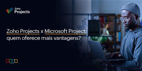 Zoho Projects x Microsoft Project qual a melhor opção