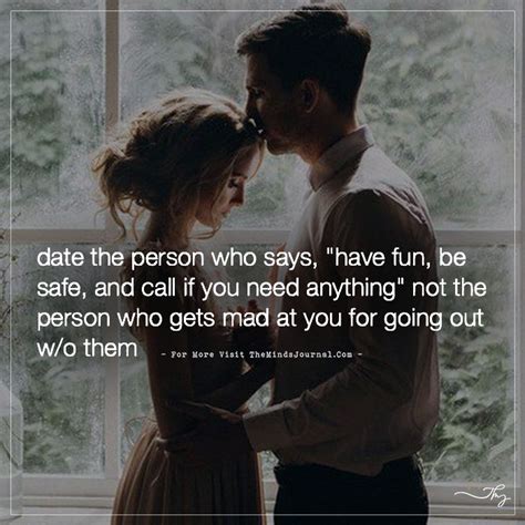 Date The Person Who Says Have Fun Be Safe And Call If You Need Dating Quotes