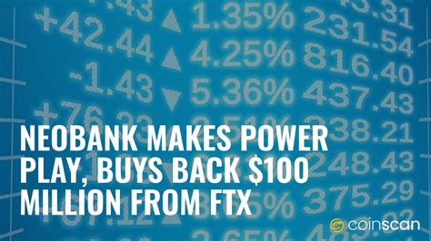 Neobank Makes Power Play Buys Back 100 Million From Ftx