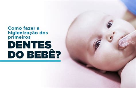 Como Fazer A Higieniza O Dos Primeiros Dentes Do Beb Sim Es Oral