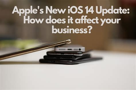 Apples New Ios 14 Update How Does It Affect Your Business