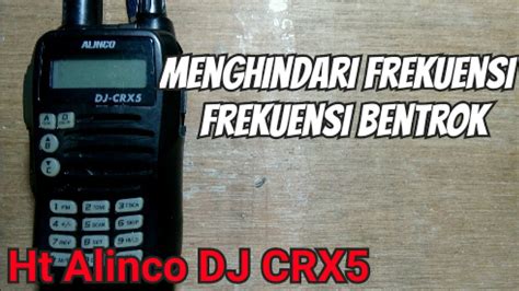 Cara Menghindari Frekuensi Chanel Bentrok Dengan Ht Alinco DJ CRX5