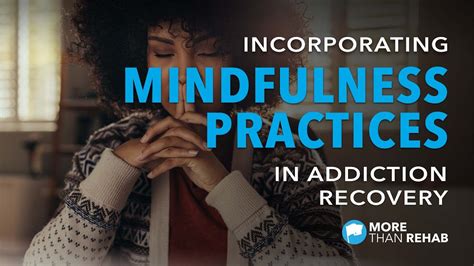 Incorporating Mindfulness Practices Into Addiction Recovery More Than