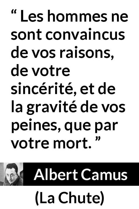 Albert Camus Les Hommes Ne Sont Convaincus De Vos Raisons