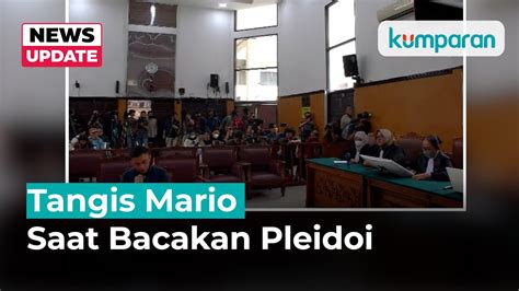 Tangis Mario Saat Bacakan Pleidoi Minta Maaf Ke Ortu Youtube