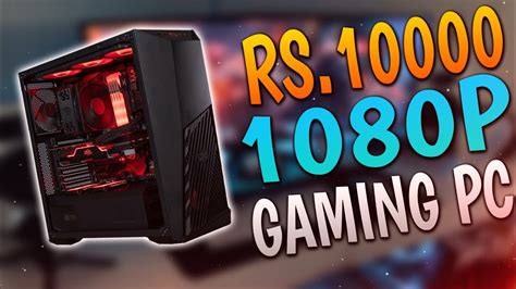 Rs 10000 Gaming Pc Build Gaming Pc Build Under 10000 10000 Rupees