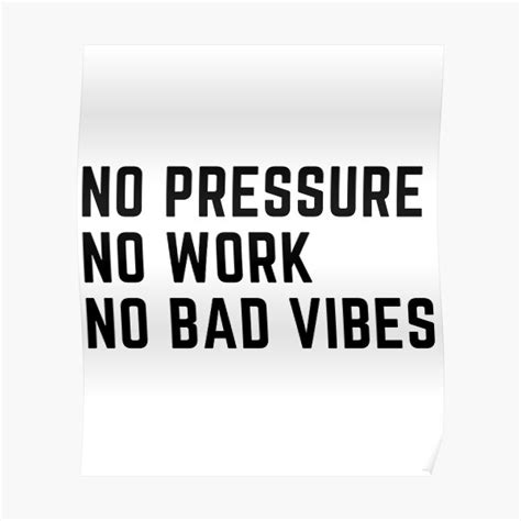 No Pressure No Work No Bad Vibes Poster For Sale By Kerbys Redbubble