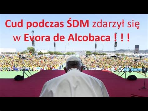 Cud Podczas Dm Zdarzy Si W Evora De Alcobaca Nie W Fatimie