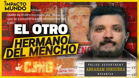 Abraham Oseguera El Otro Hermano Del Mencho Y Su Poder Tras La