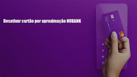 Desativar Cart O Por Aproxima O Nubank Veja Como