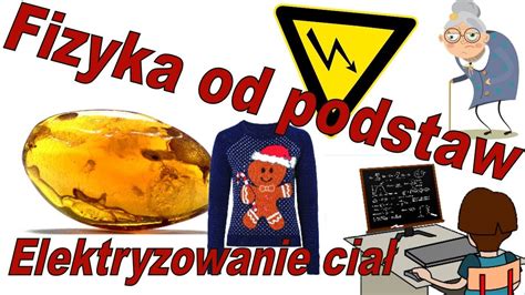 Fizyka Od Podstaw Elektryzowanie Cia Czyli Dotyk Tarcie I Indukcja