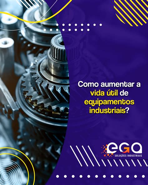 A Vida Util De Um Equipamento É Prolongada Quando Utilizamos - Como aumentar a vida útil de equipamentos industriais? - EGA - Soluções ...