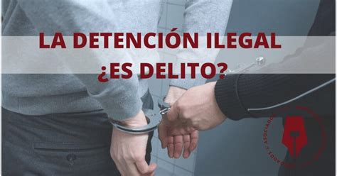 ¿es Delito La Detención Ilegal Pozo Abogados