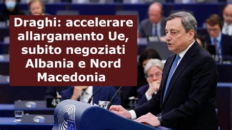 Draghi I Prere T Hapen Menj Her Negociatat Me Shqiperine