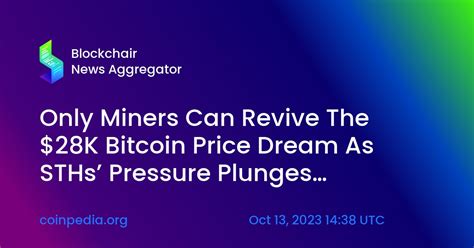 Only Miners Can Revive The K Bitcoin Price Dream As Sths Pressure