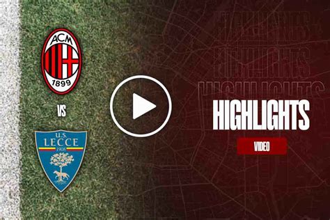 Highlights Milan Lecce La Sintesi Del Match Di Serie A VIDEO