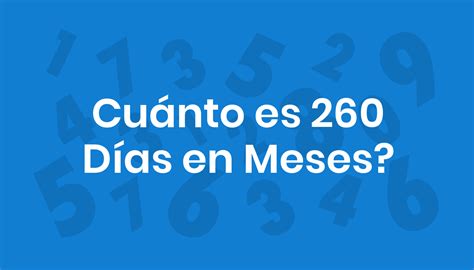 260 Dias São Quantos Meses - Cuánto es 260 Días en Meses?
