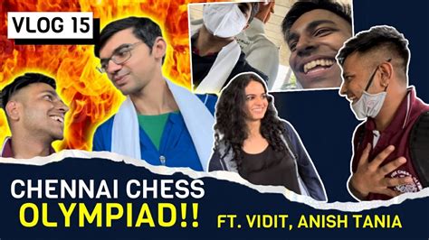 Vlog Chennai Chess Olympiad Ft Legends Of Chess Vidit Anish Tania