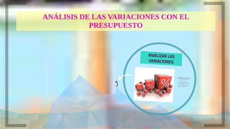 An Lisis De Las Variaciones Con El Presupuesto By Edel Lopez On Prezi