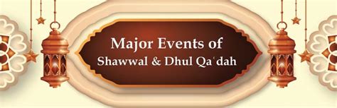 Major Events Of Shawwal And Dhul Qadah In Islamic History