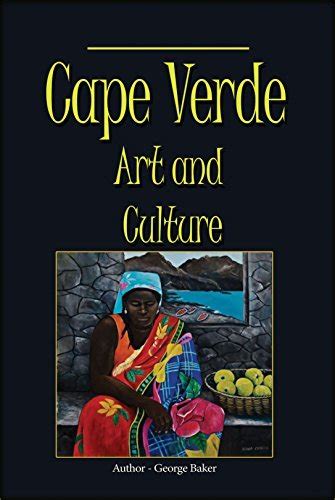 Cape Verde Art and Culture: Custom, Tradition and Environment by George ...