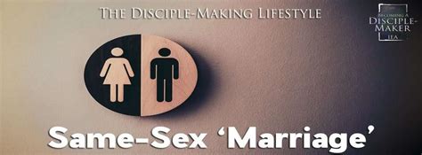 Same Sex Marriage The Disciple Making Lifestyle • Becoming A Disciple Maker