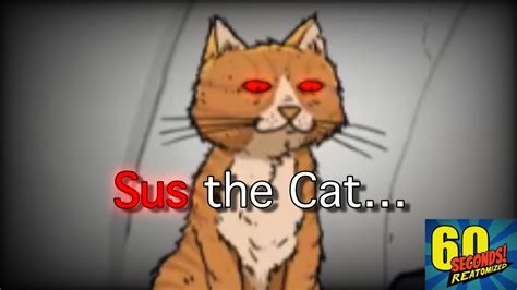 Sus The Cat Seconds Reatomized Youtube