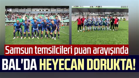 Bal Da Heyecan Dorukta Samsun Temsilcileri Puan Aray Nda Samsun