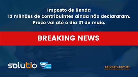 Imposto De Renda Milh Es De Contribuintes Ainda N O Declararam