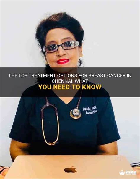 The Top Treatment Options For Breast Cancer In Chennai What You Need