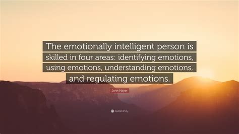 John Mayer Quote: “The emotionally intelligent person is skilled in