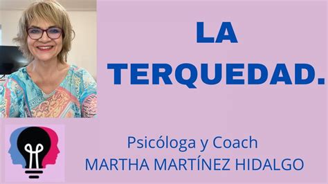 La Terquedad Psic Loga Y Coach Martha H Mart Nez Hidalgo Youtube