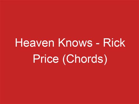 Heaven Knows – Rick Price (Chords)