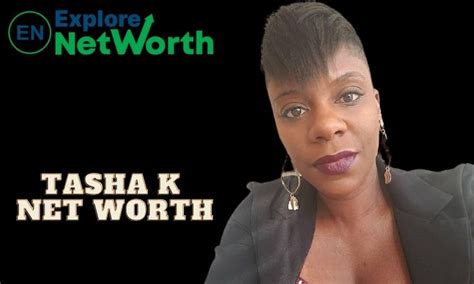 Unveiling The Enigmatic Life Of Tasha K: A Net Worth Reveal