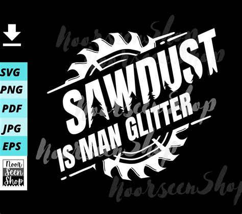 Sawdust Is Man Glitter Svg Sawblade Svg Funny Sawdust Man Etsy