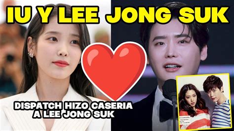 La Caseria De Dispatch A Lee Jong Suk Desde 2014 Iu Y Lee Jong Suk