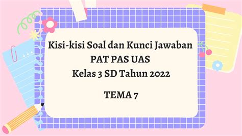 Kisi Kisi Soal Dan Kunci Jawaban Pat Pas Uas Tema 7 Kelas 3 Sd 2022