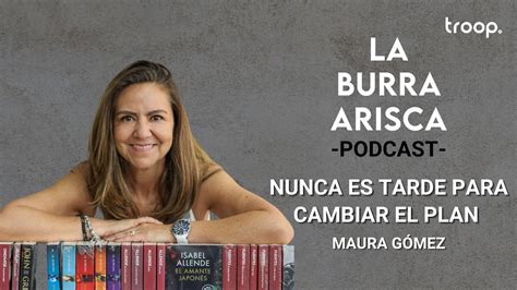 LA BURRA ARISCA EP 129 NUNCA ES TARDE PARA CAMBIAR EL PLAN MAURA