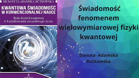 Danuta Adamska Rutkowska Świadomość fenomen wielowymiarowej fizyki