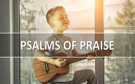 60+ Psalms of Praise | Praise Bible Verses From The Book of Psalms