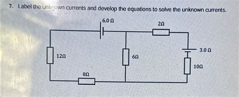 Solved Label The Unknown Currents And Develop The Equations Chegg