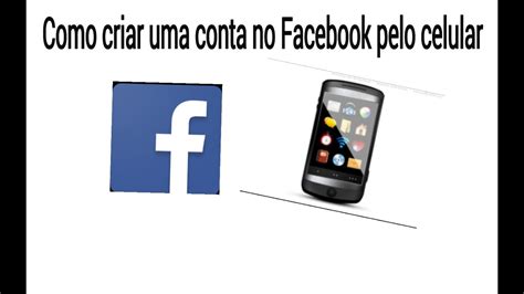 Como Criar Uma Conta No Facebook Pelo Celular Youtube