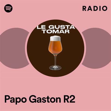 Papo Gaston R2 Radio Playlist By Spotify Spotify