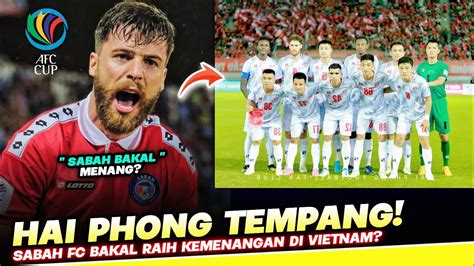 Hai Phong Tempang Sabah Fc Bakal Raih Kemenangan Kedua Di Afc Cup