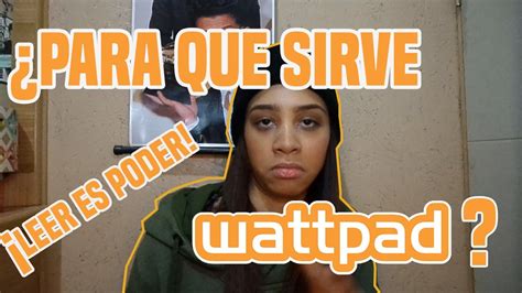 ¿quÉ Es Wattpad ¿para QuÉ Sirve ¿lo Uso Youtube