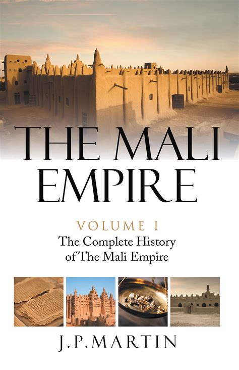 The Mali Empire: The Complete History of the Mali Empire by J. P