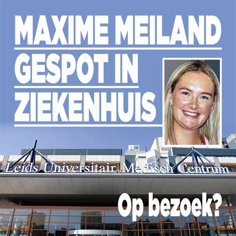 Maxime Meiland Gespot In Ziekenhuis Op Bezoek Ditjes En Datjes