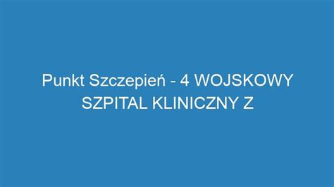 Punkt Szczepień 4 WOJSKOWY SZPITAL KLINICZNY Z POLIKLINIKĄ