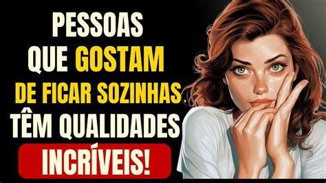 Qualidades INCRÍVEIS de Pessoas Que GOSTAM DE ESTAR SOZINHAS YouTube